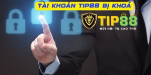 Tài khoản Tip88 bị khóa tại sao?