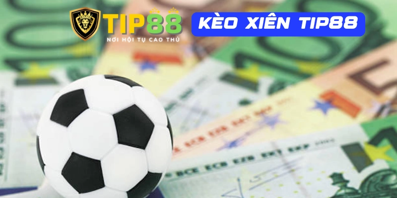 Cách chơi kèo xiên tại Tip88 hiệu quả